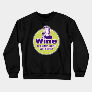 Wine, How classy people get shitfaced. Crewneck Sweatshirt